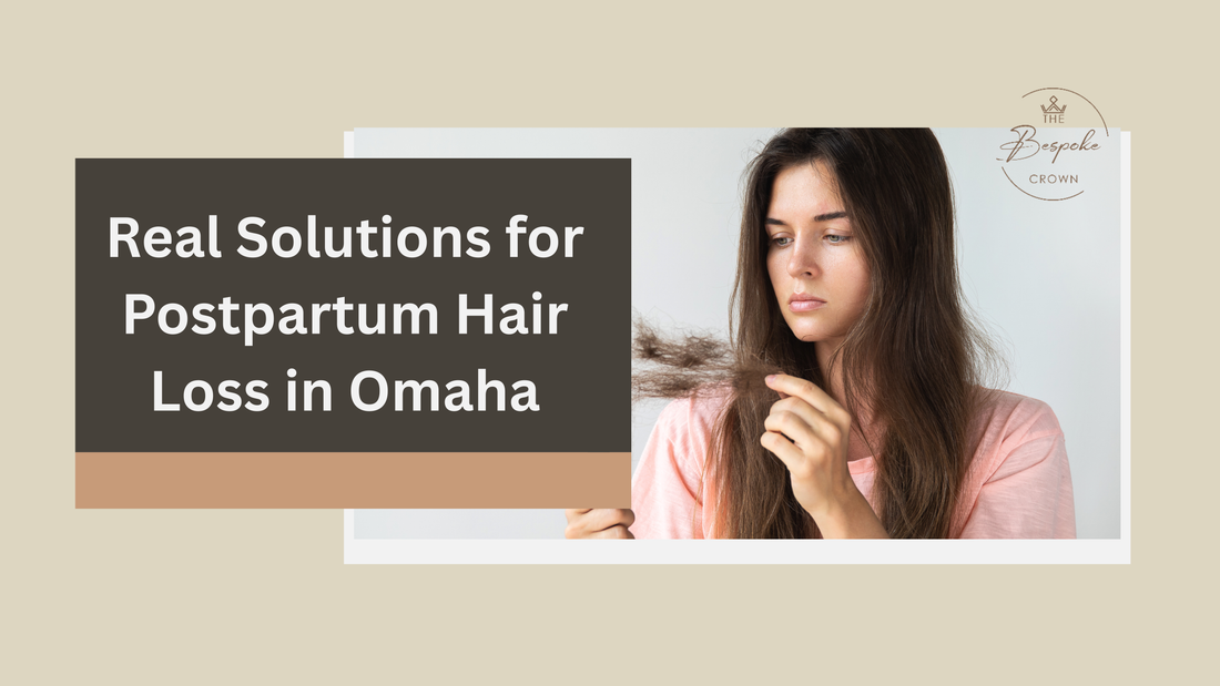 Real Solutions for Postpartum Hair Loss in Omaha