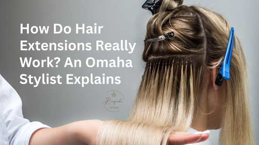 How Do Hair Extensions Really Work? An Omaha Stylist Explains